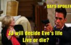 Days of Our Lives Spoilers JJ will decide Eve’s life – Live or die?