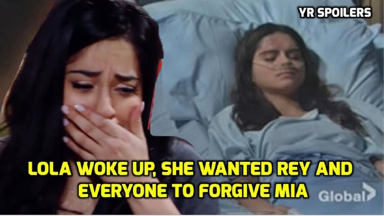 The Young and the Restless spoilers Lola woke up, she wanted Rey and everyone to forgive Mia