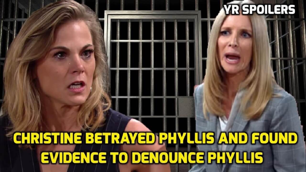 The Young And The Restless Spoilers Christine betrayed Phyllis and found evidence to denounce Phyllis