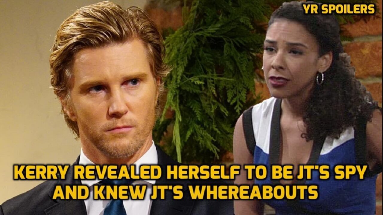 The Young and the Restless Spoilers Kerry revealed herself to be JT’s spy and knew JT’s whereabouts